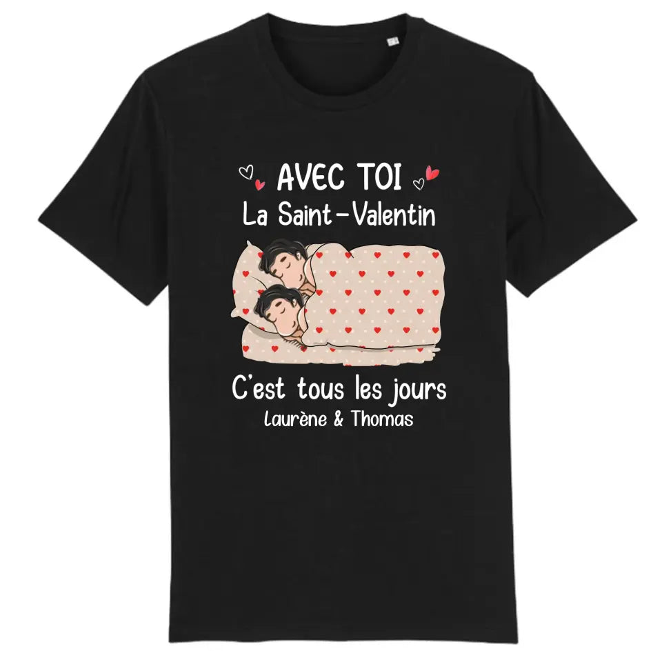 T-shirt couple personnalisé, cadeau Saint Valentin, Avec Toi La Saint Valentin C‘est Tous Les Jours