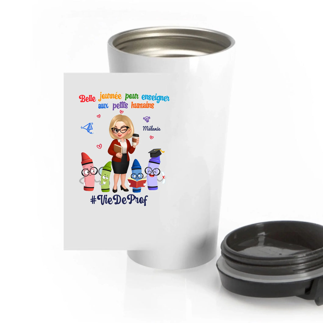 Professeure Tasse de voyage personnalisée, Gobelet Cadeaux pour enseignants, Belle journée pour enseigner aux petits humains