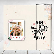 Charger l&#39;image dans la galerie, Gobelet photo personnalisée noms, Tumbler cadeau pour fille, mère et fille, D&#39;abord ma mère pour toujours mon amie
